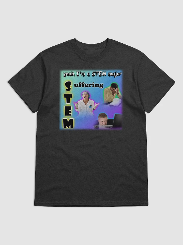 Yeah I'm a STEM Major (suffering) T-shirt product image (1)