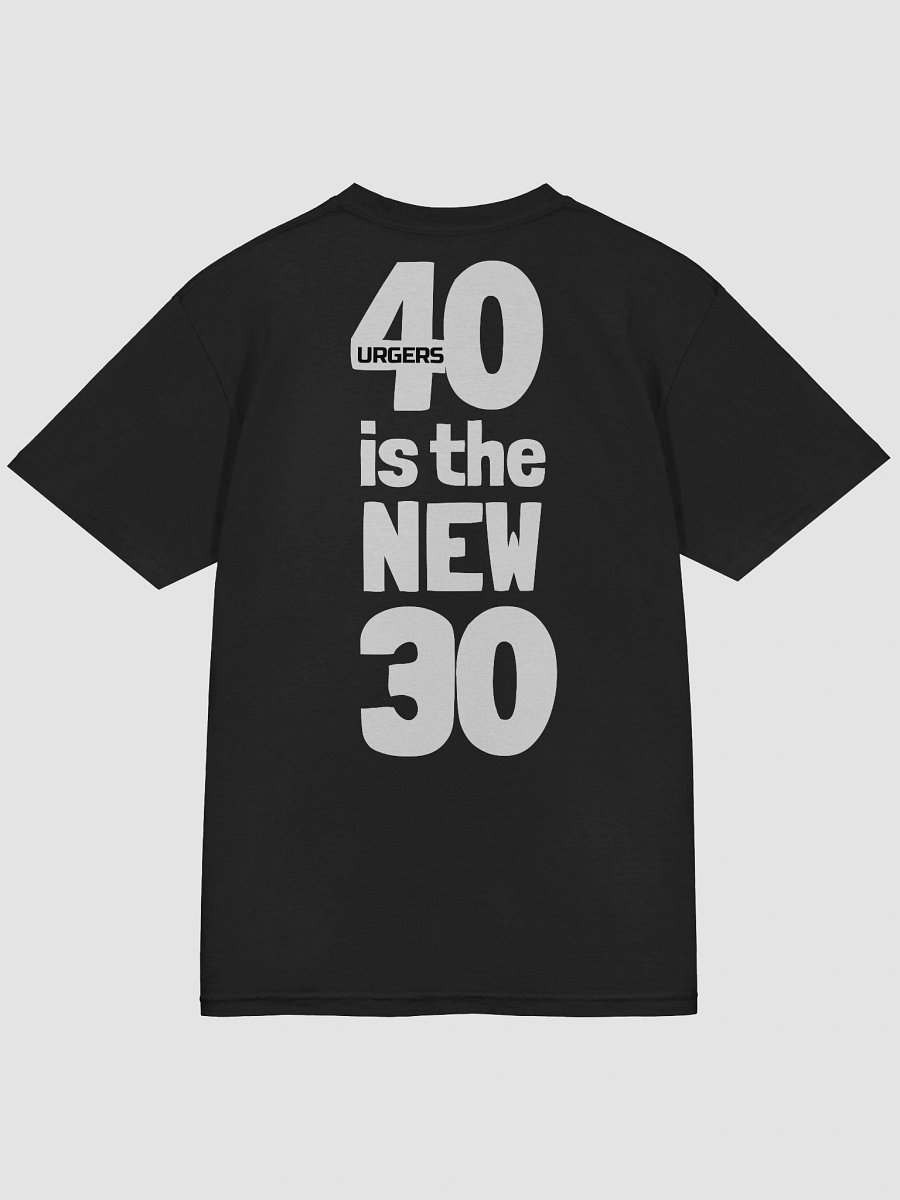 Urgers 40 is the new 30 Shirt product image (4)