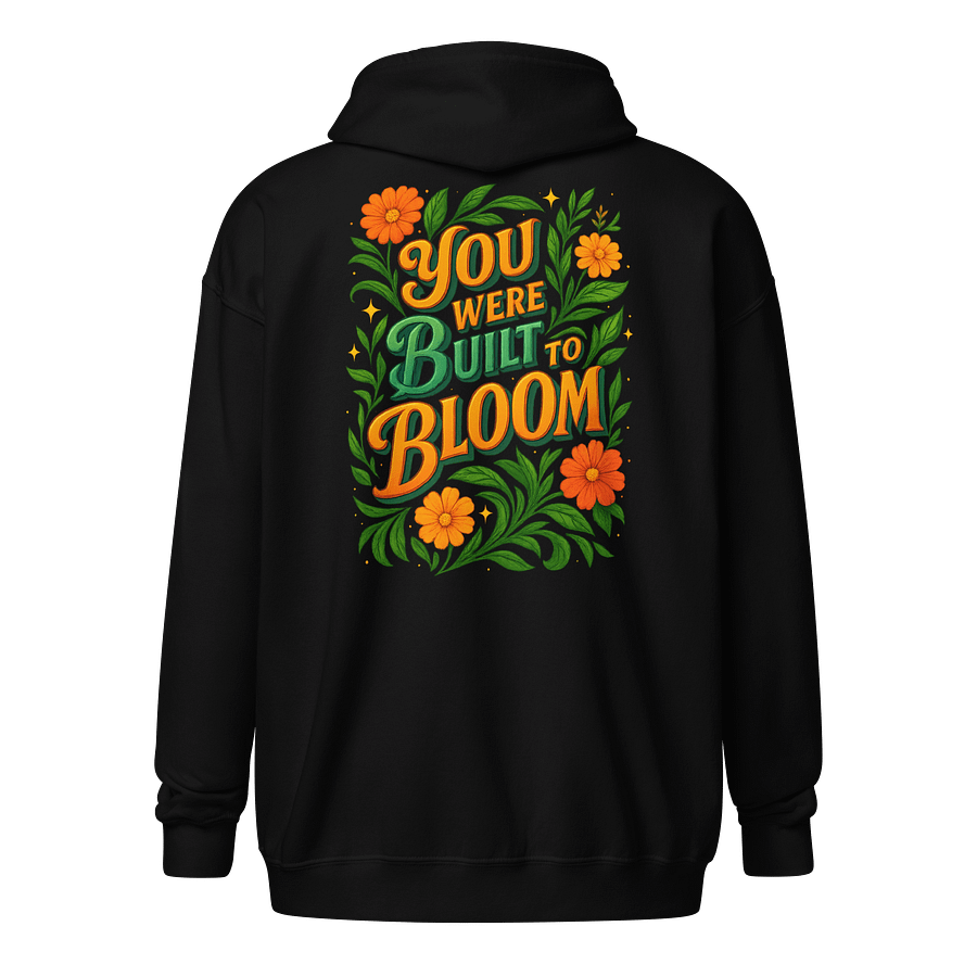 You Were Built to Bloom Zip Hoodie – Bright Botanical Vibes product image (1)