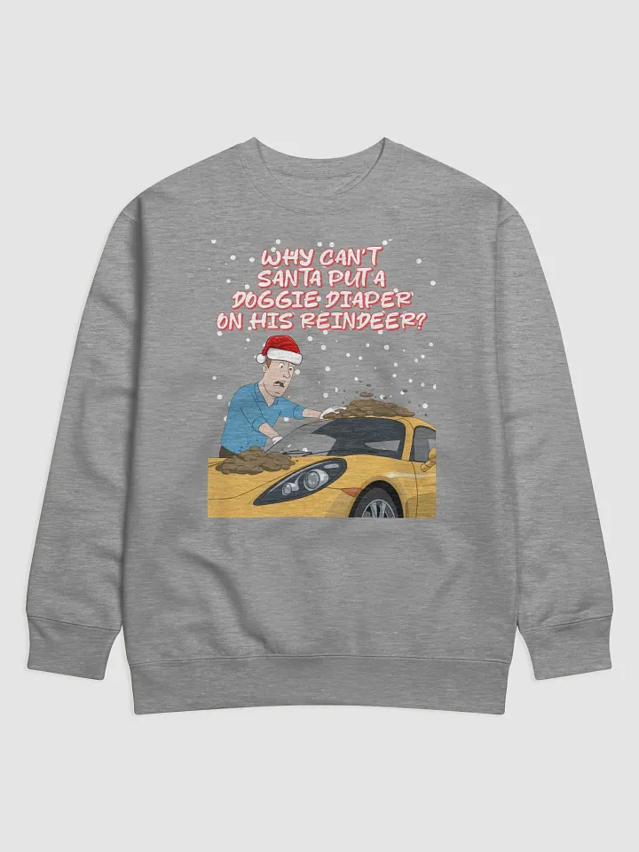 Why Can't Santa Put A Doggie Diaper On His Reindeer? Sweatshirt product image (1)