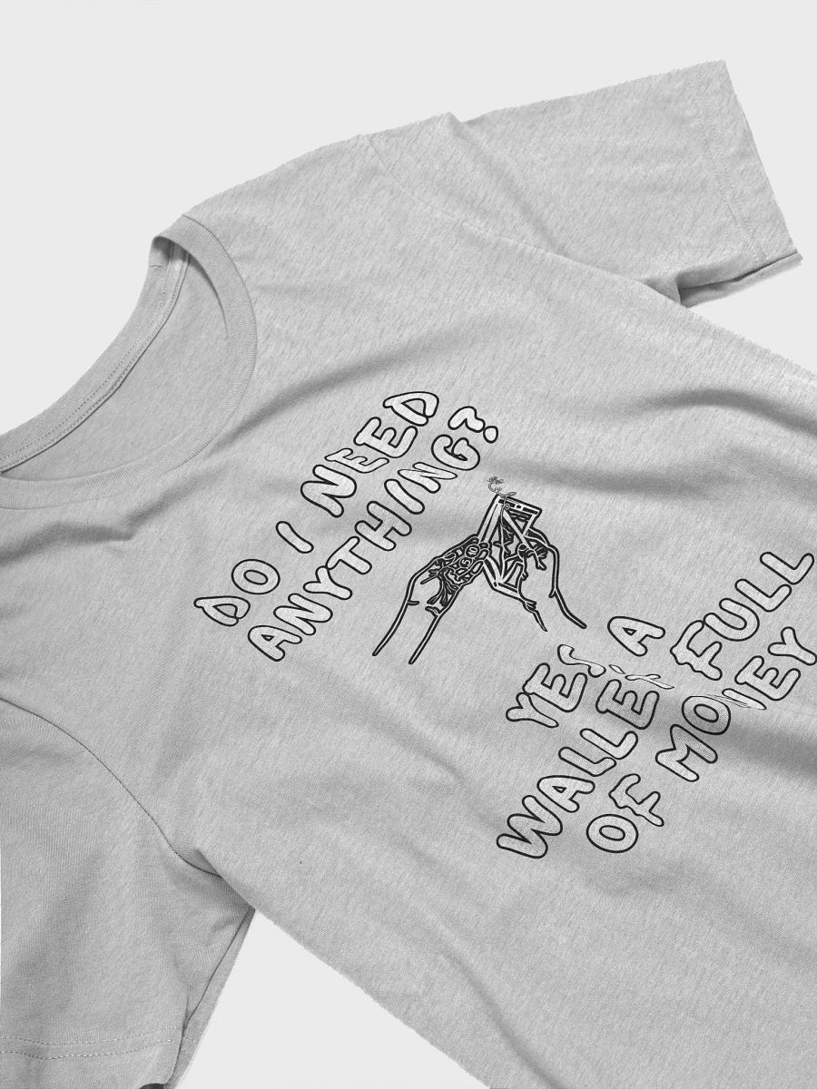 Do I Need Anything? A Wallet Full of Money T-shirt product image (14)