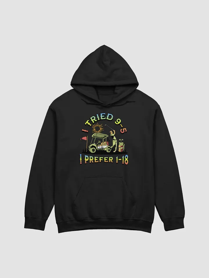 I Tried 9-5 I Prefer 1-18 Golfing Adventure Ready Classic Hoodie product image (1)