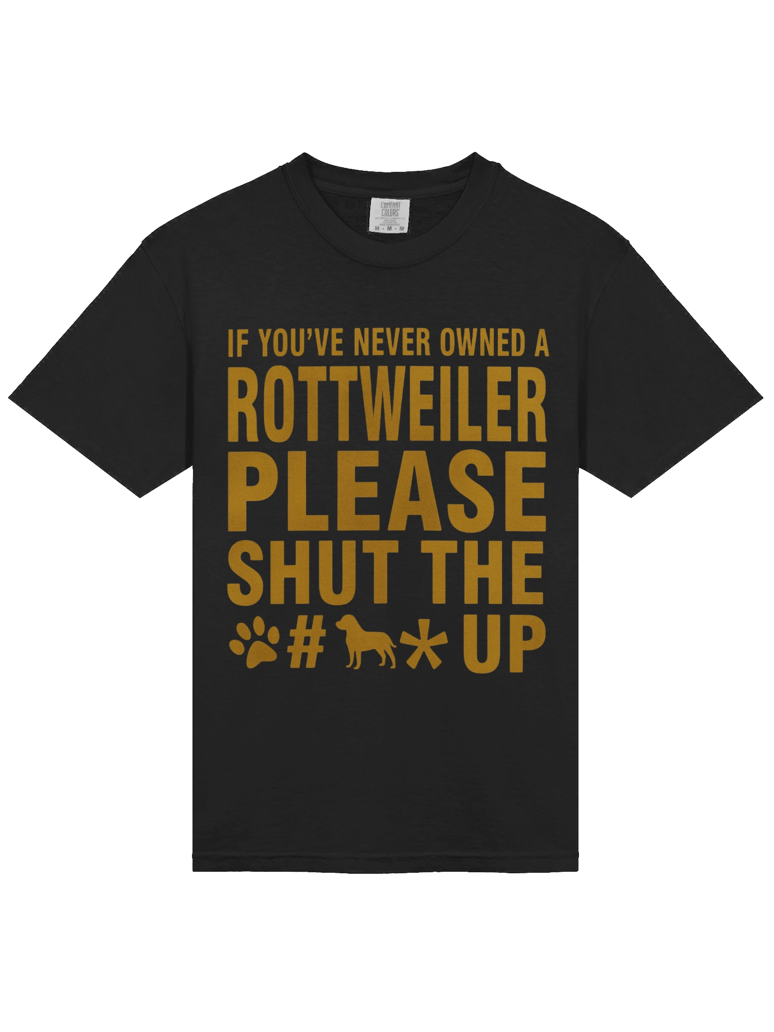 IF YOU'VE NEVER OWNED A ROTTWEILER PLEASE SHUT THE F # * UP Tee product image (6)