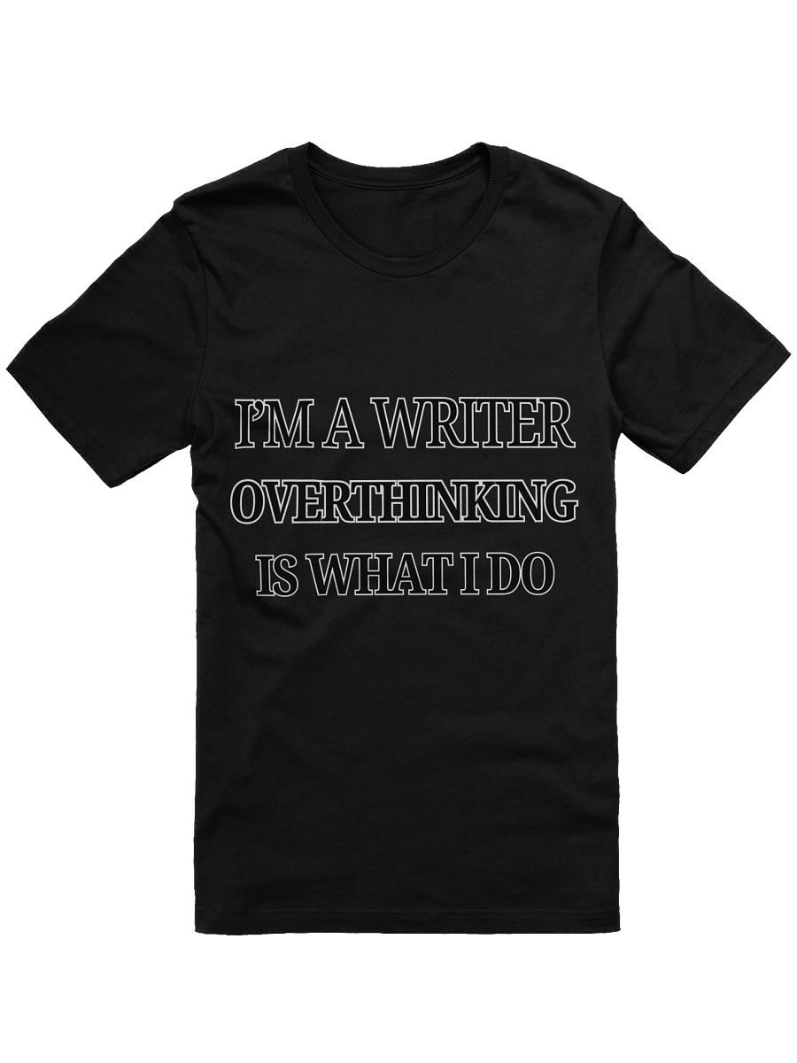 I'm a Writer: Overthinking is What I Do Shirt product image (1)