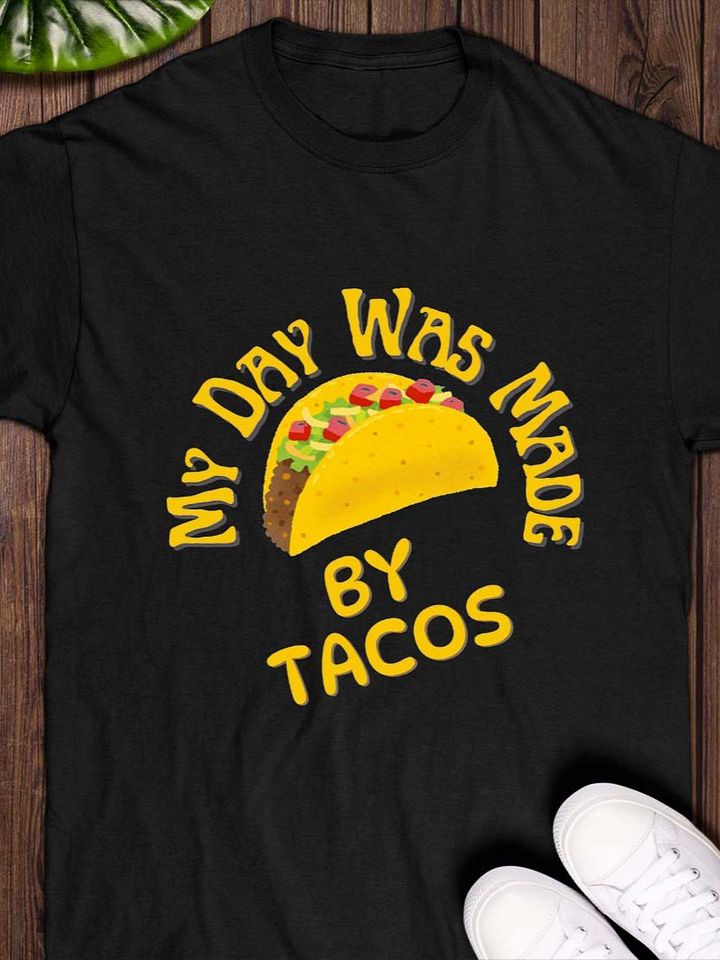 My Day Was Made by Tacos T-Shirt product image (1)