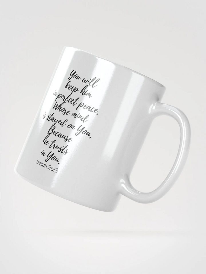 You Will Keep Him In Perfect Peace, Whose Mind Is Stayed On You Isaiah 26:3 White Glossy Mug 11/15/20oz product image (2)