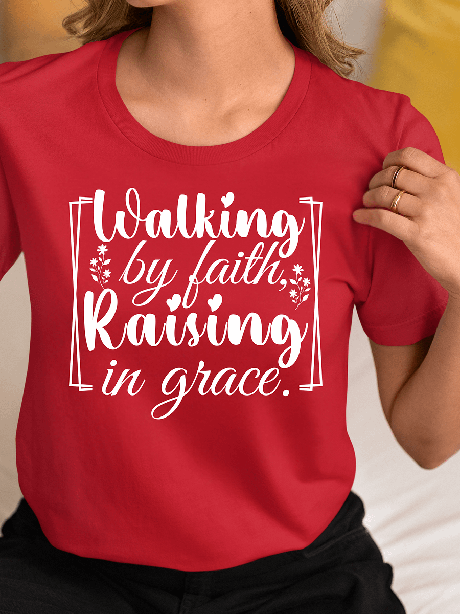 Walking by Faith, Raising in Grace, Bella Canvas T-shirt. product image (1)