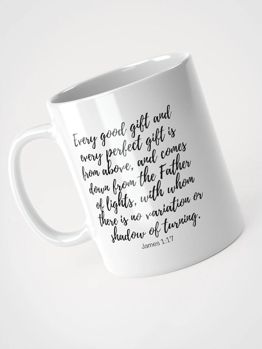 Every Good And Every Perfect Is From Above, And Comes Down From The Father Of Lights James 1:17 White Glossy Mug 11/15/20oz product image (3)