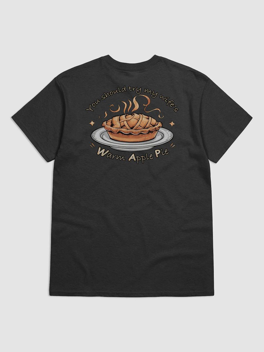 You should try my wife's warm apple pie T-shirt product image (16)