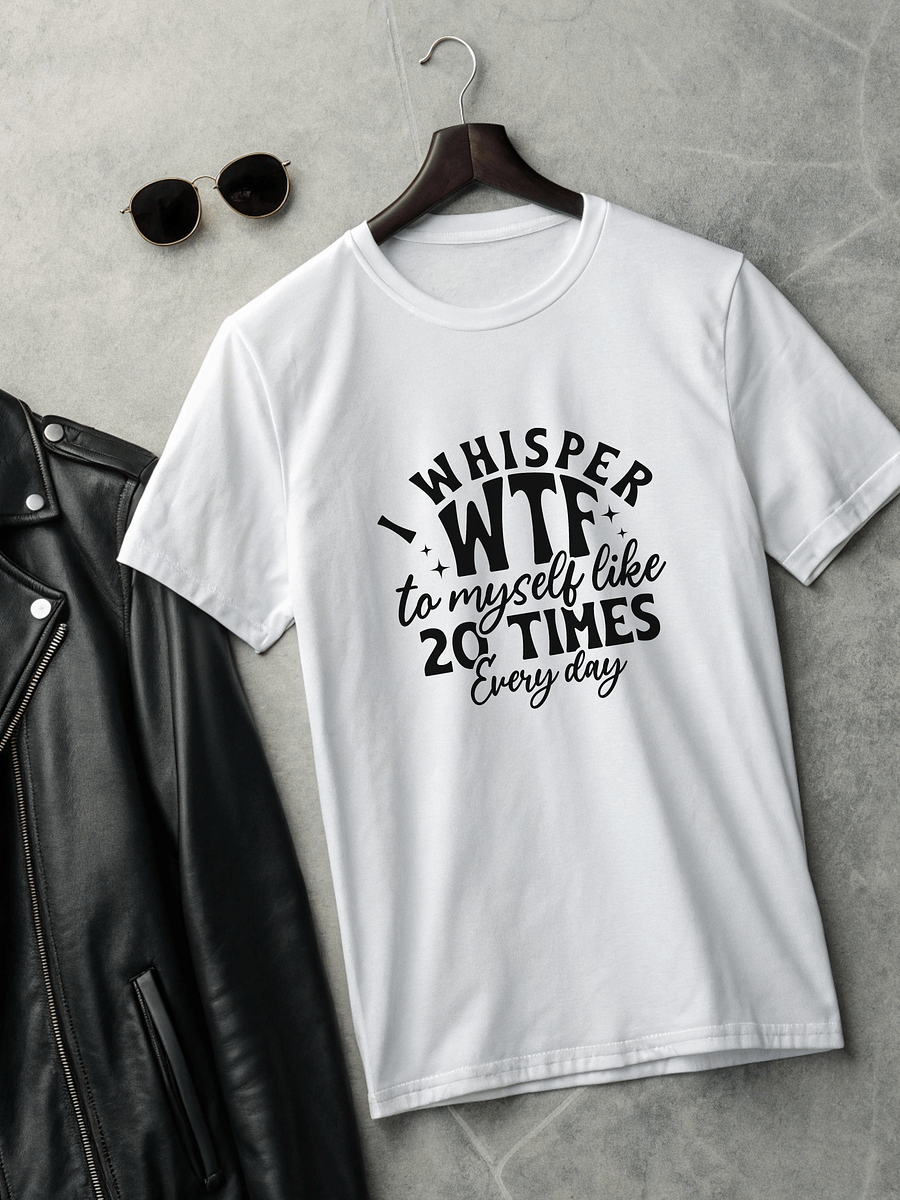 I Whisper Wtf To Myself Like 20 Times Every Day Women White T-Shirt product image (2)