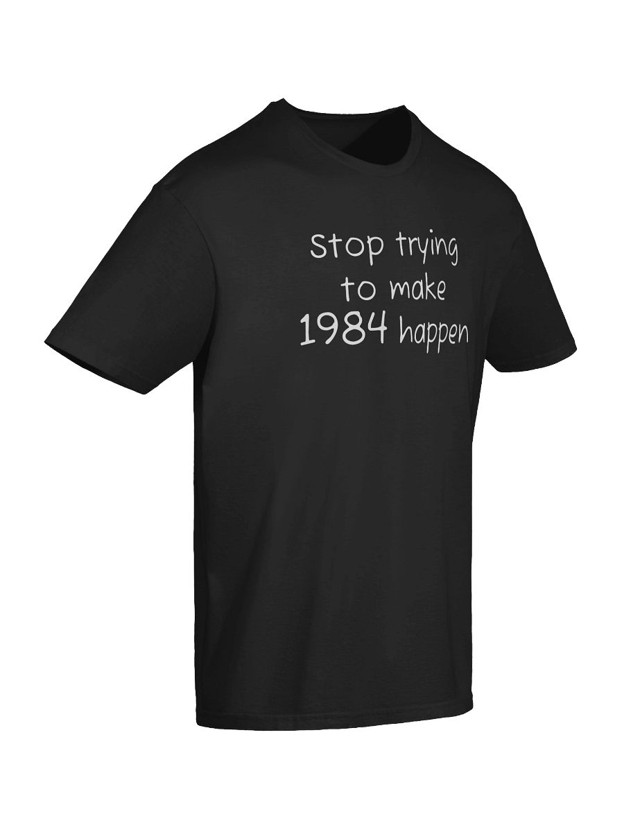 Stop trying to make 1984 happen T-shirt product image (7)
