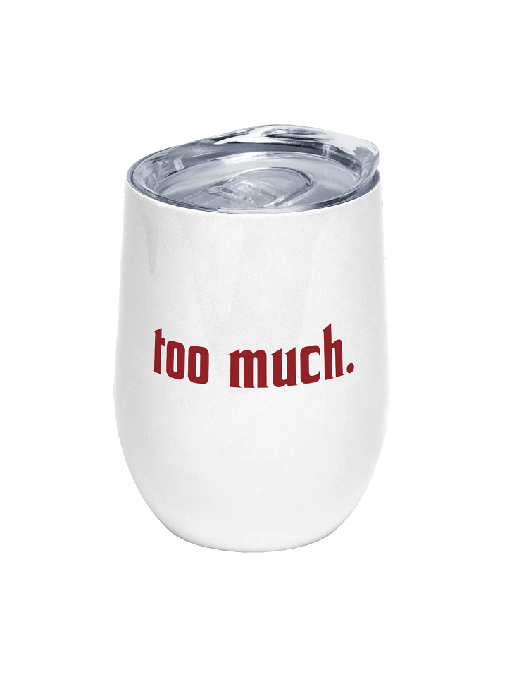 too much. wine tumbler product image (1)