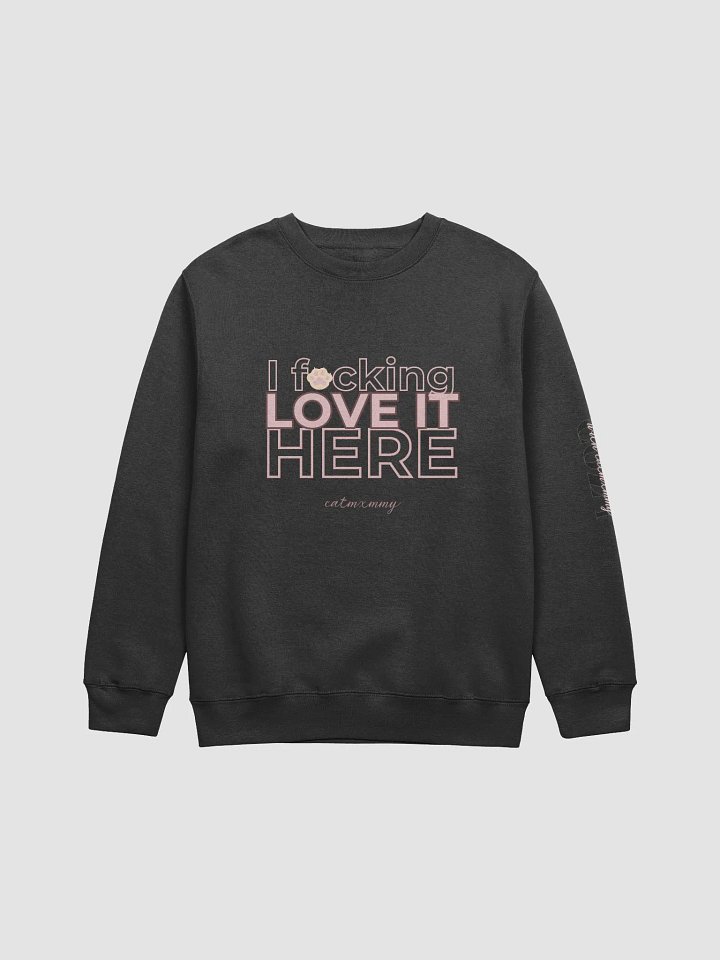 I love it here Sweatshirt product image (1)