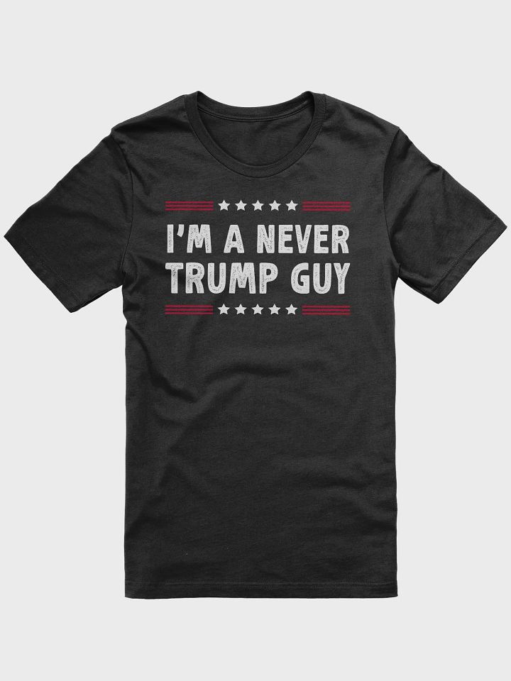 I'm A Never Trump Guy Anti-Trump Shirt Election 2024 Shirt product image (1)