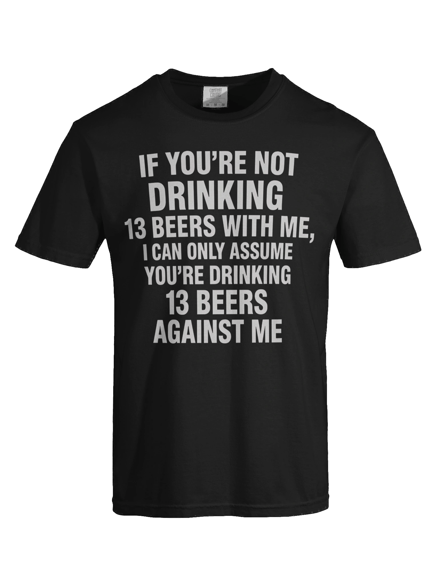 If You're Not Drinking 13 Beers With Me, I Can Only Assume You're Drinking 13 Beers Against Me T-shirt product image (4)
