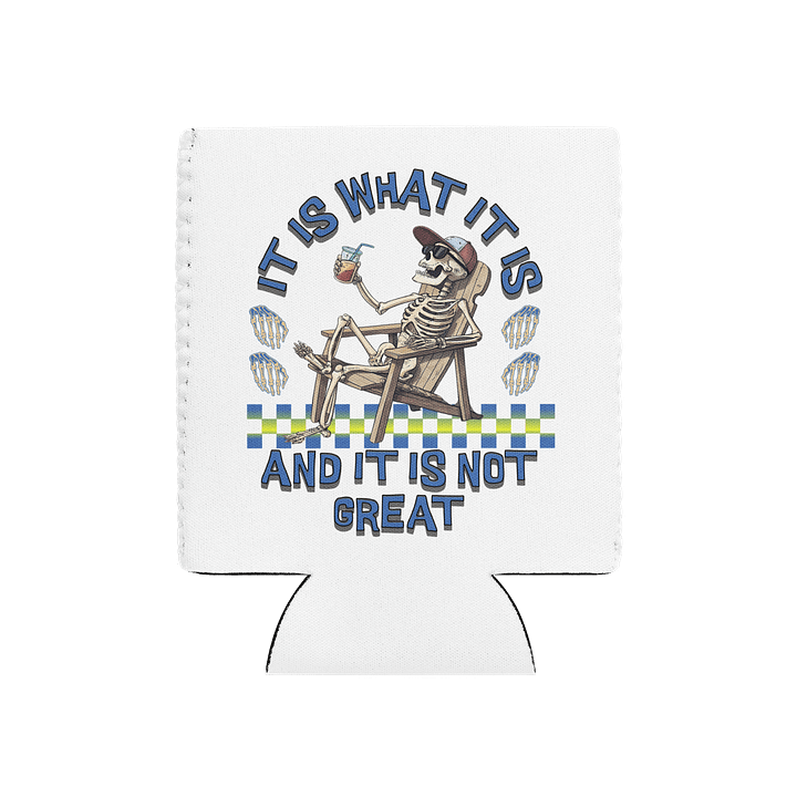 It Is What It Is And It Is Not Great Skeleton Can Cooler product image (2)