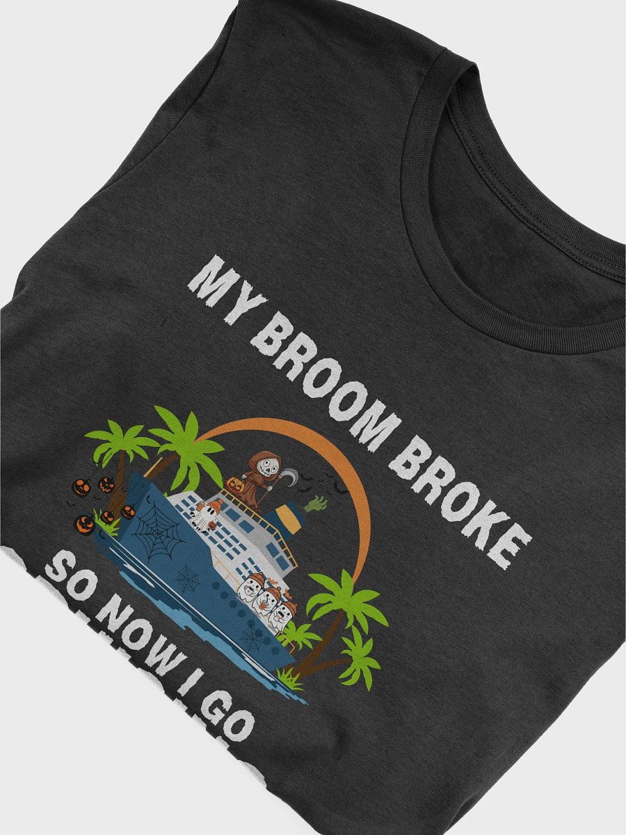 My Broom Broke So Now I Go Cruising Halloween T-Shirt product image (5)