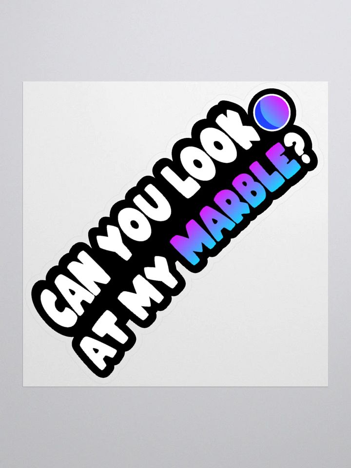 CAN YOU LOOK AT MY MARBLE? STICKER product image (3)