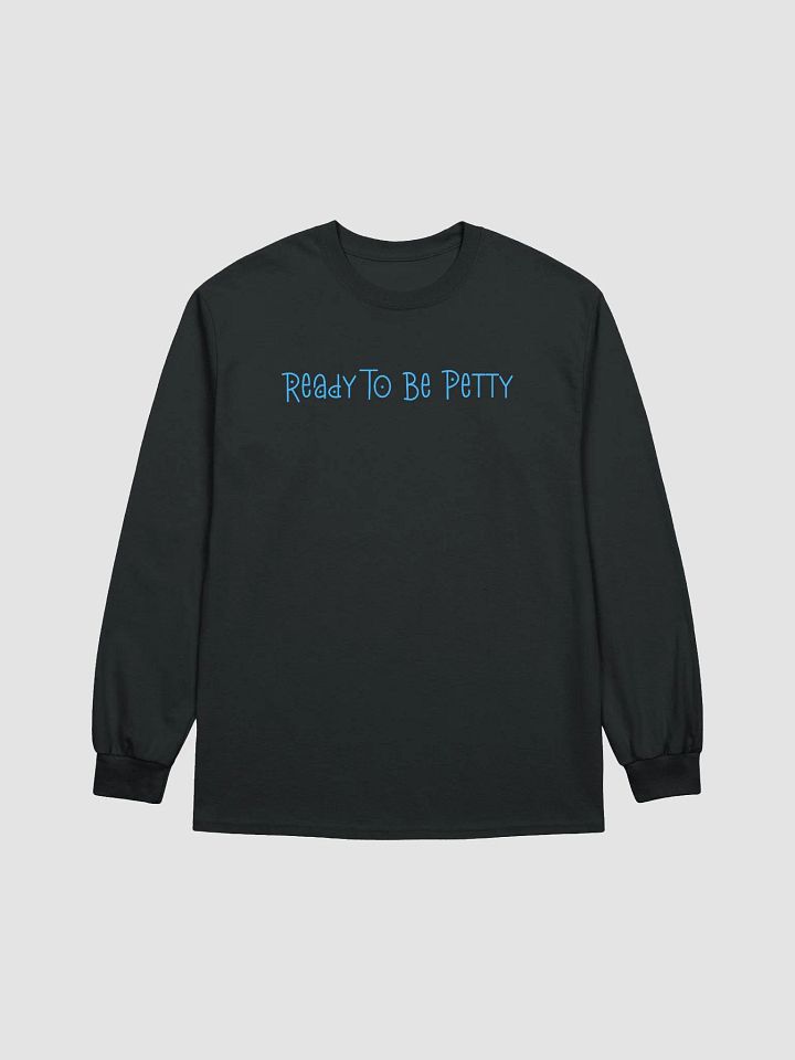 Ready To Be Petty Long Sleeve Tee product image (2)