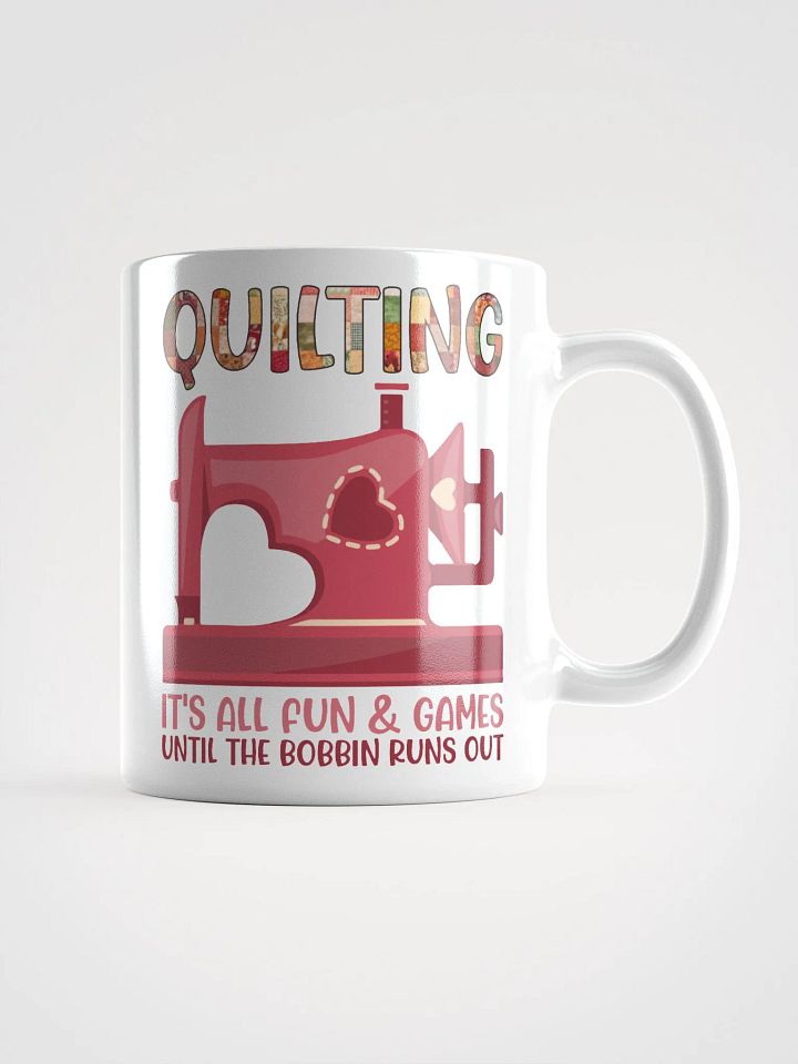 Quilting It’s All Fun & Games Until the Bobbin Runs Out | Quilters Gift - White Ceramic Mug product image (1)