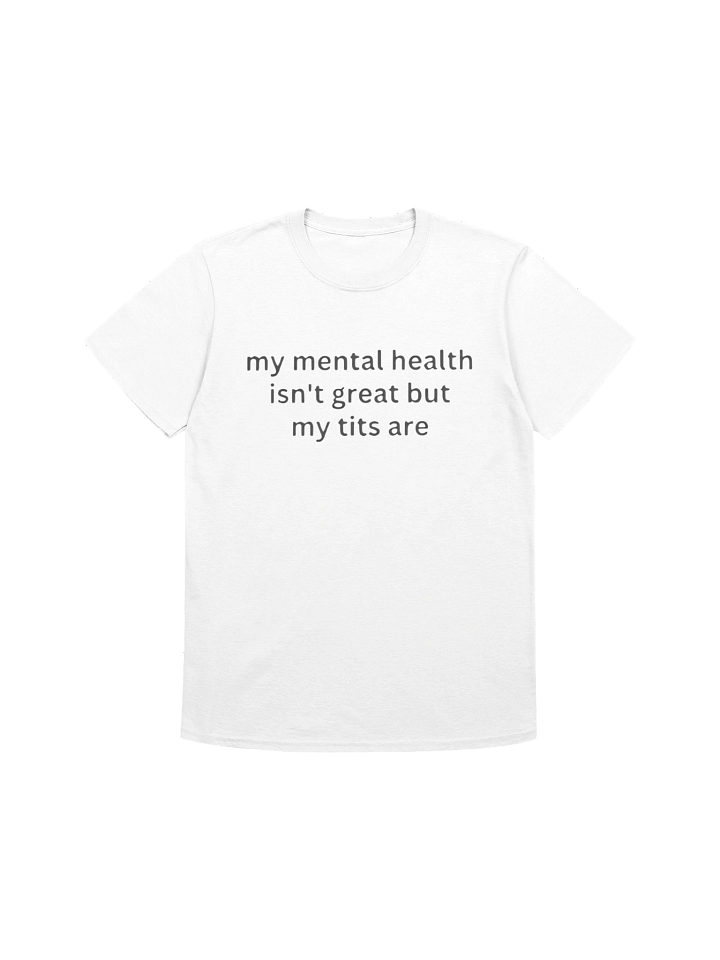 My Mental Health Isn’t Great But My Tits Are Shirt product image (1)