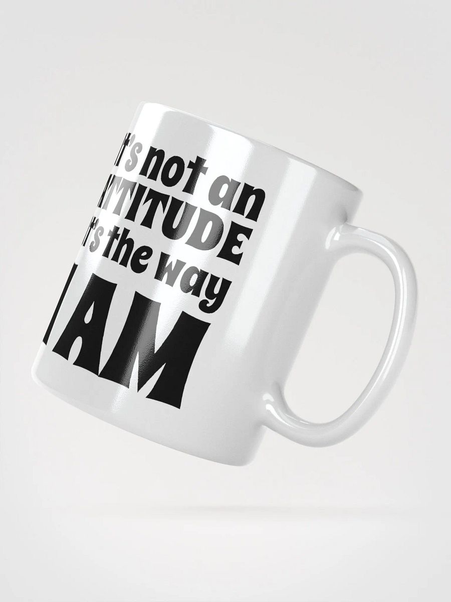It's Not An Attitude, It's The Way I Am product image (3)