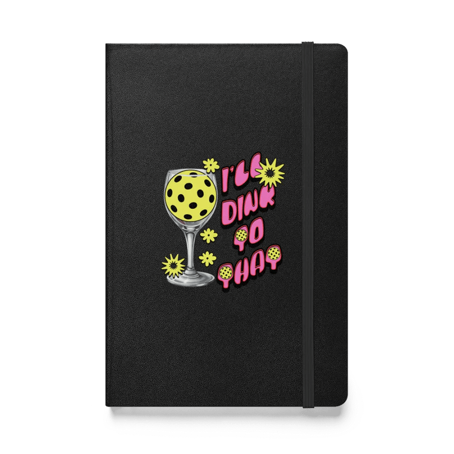 Ill Dink To That Pickleball Passion Hardcover Journal product image (1)