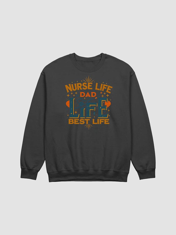 Nurse Life Dad Life Best Life Crewneck Sweatshirt product image (3)