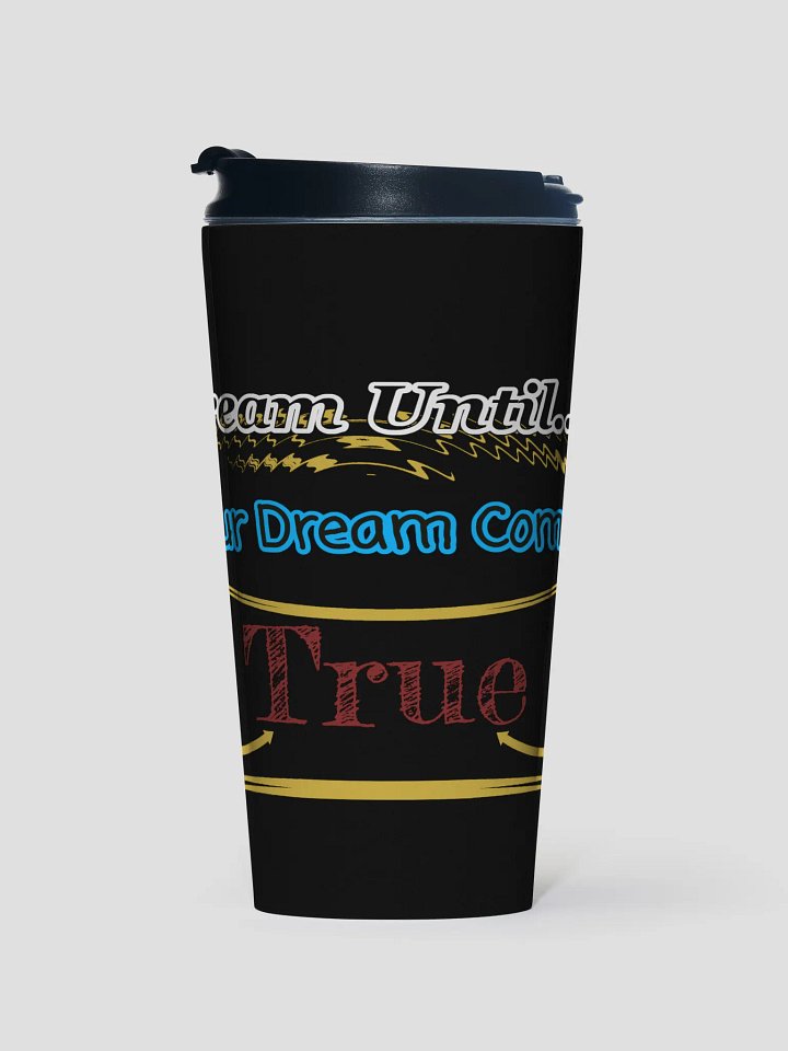Dream Until.. Your Dream Comes True - Black - Stainless Steel Travel Mug product image (1)