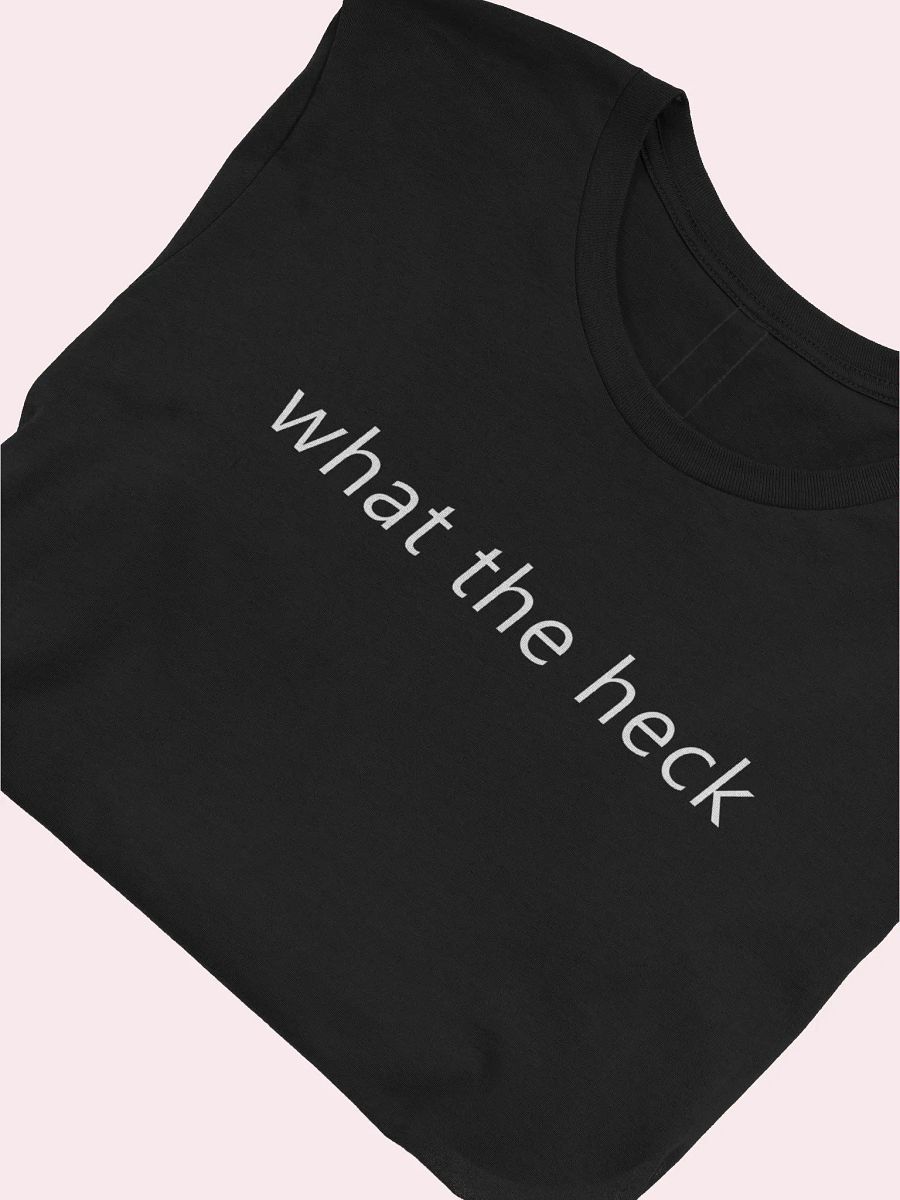 what the heck T-Shirt product image (2)