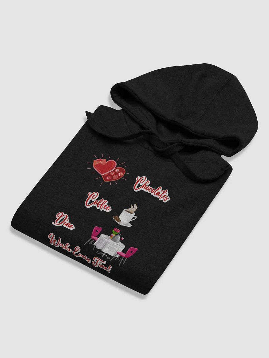 Chocolates, Coffee, Dine, Works Every Time Valentine's Day Hoodie product image (4)