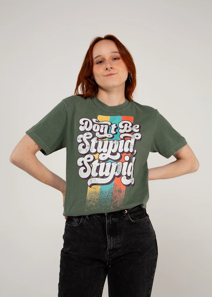 Don't Be Stupid, Stupid - Tee product image (2)