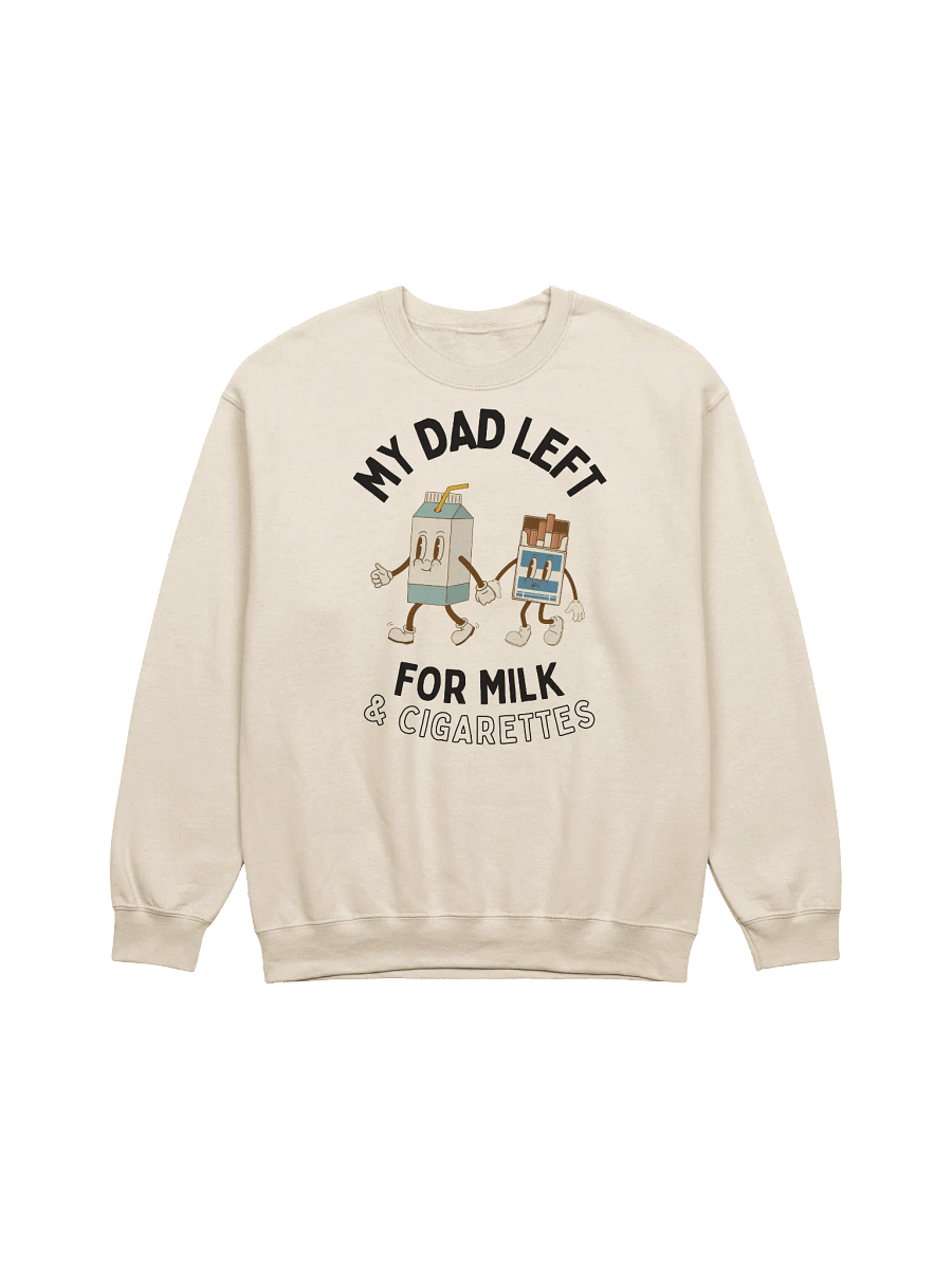 My Dad Left For Milk & Cigarettes Sweatshirt product image (1)