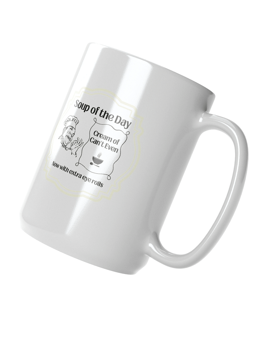 Soup of the Day: Cream of Can’t Even – Now with Extra Eye Rolls Mug product image (2)