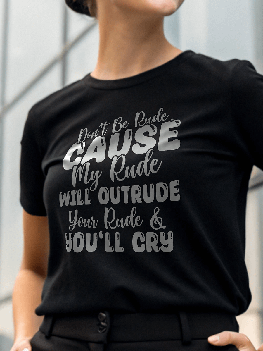 Don't Be Rude Cause My Rude Will Outrude Women's Black T-Shirt product image (1)