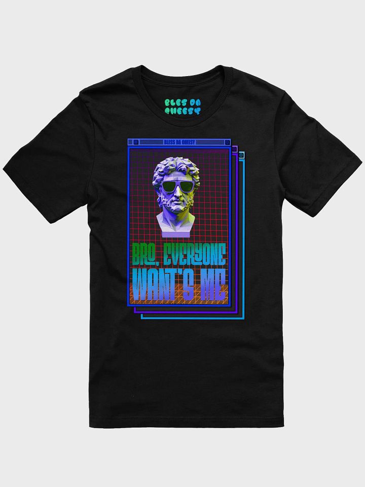 Bro, Everyone want's me product image (1)