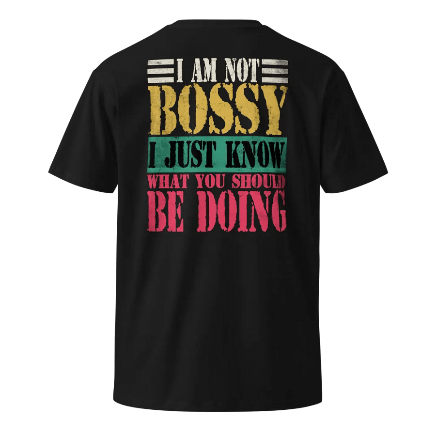 I Am Not Bossy – I Just Know What You Should Be Doing, Funny Shirt product image (2)