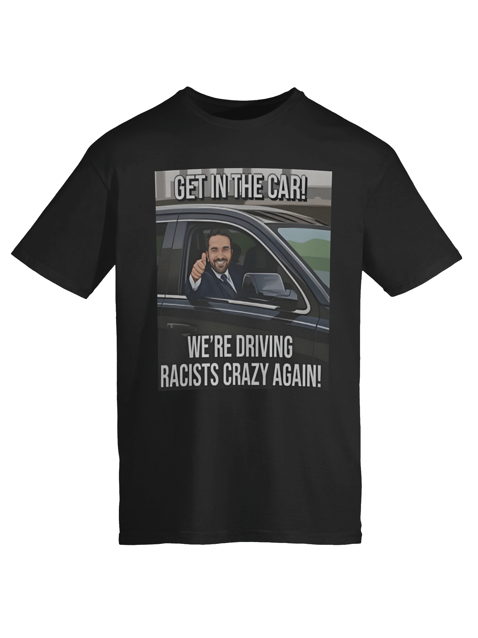 Get In The Car We’re Driving Racists Crazy Again Zohran Mamdani Meme Shirt product image (6)