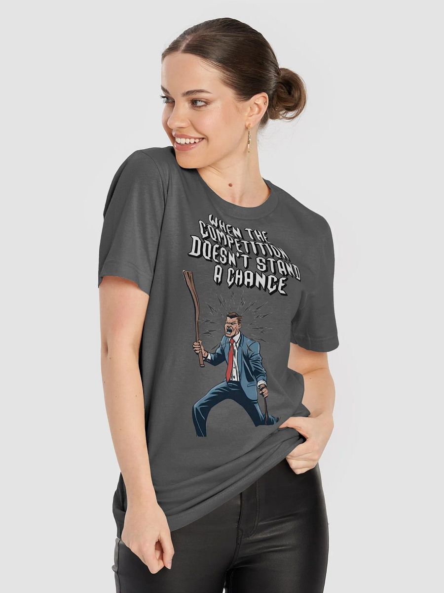 When The Competition Doesn't Stand A Chance - Inspirational T-shirt product image (10)