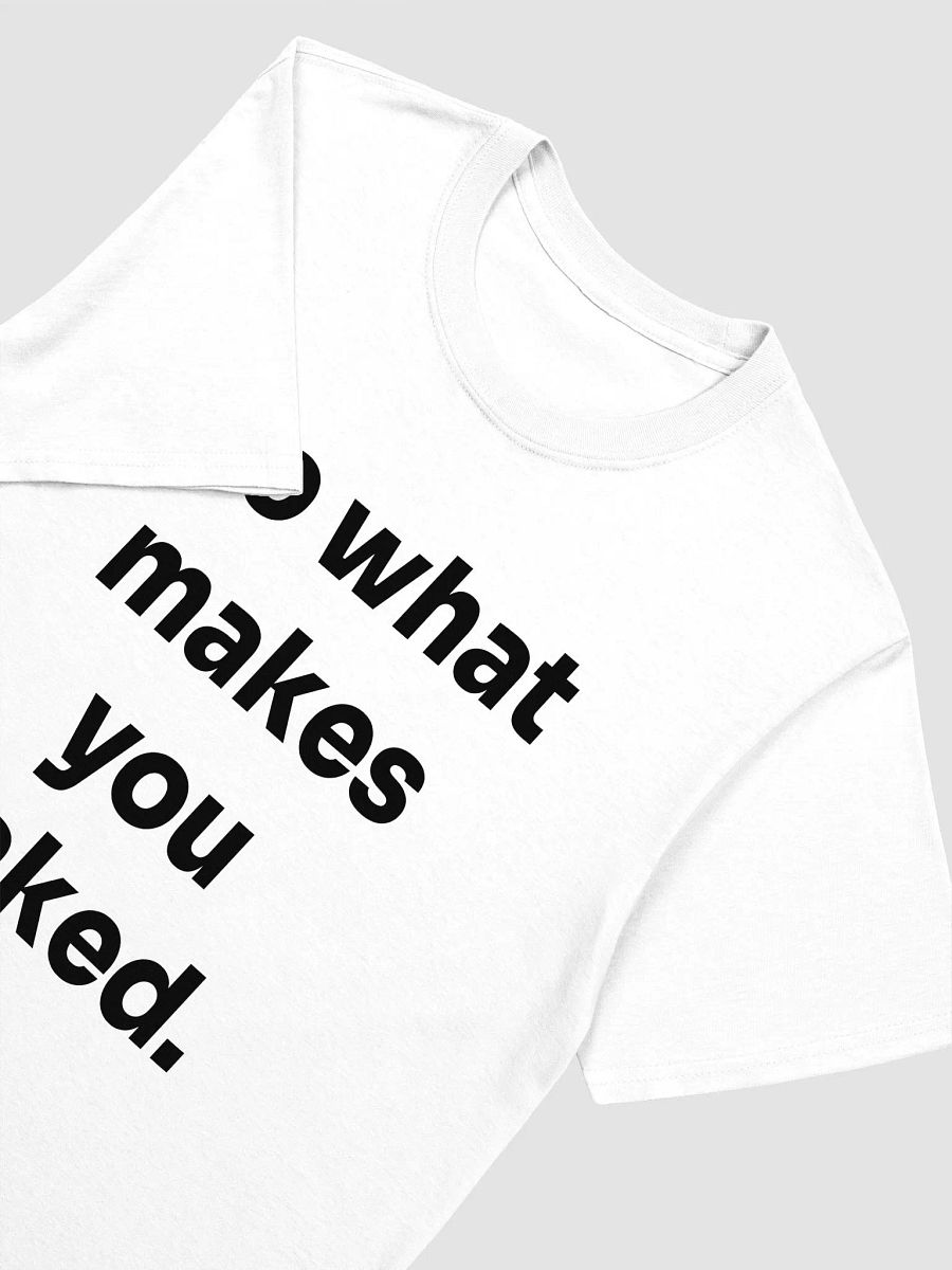 Do what makes you naked. T-Shirt product image (3)