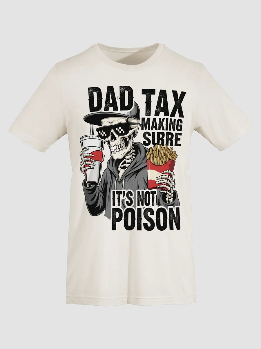 Dad Tax: Making Sure It's Not Poison – Funny Father's Day T-Shirt product image (7)