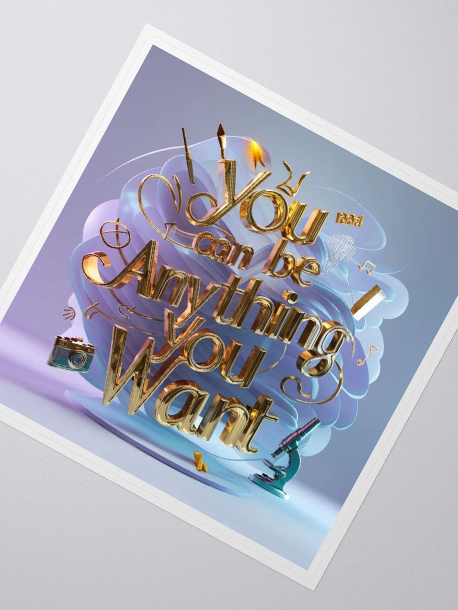 You Can Be Anything You Want, Sticker product image (4)