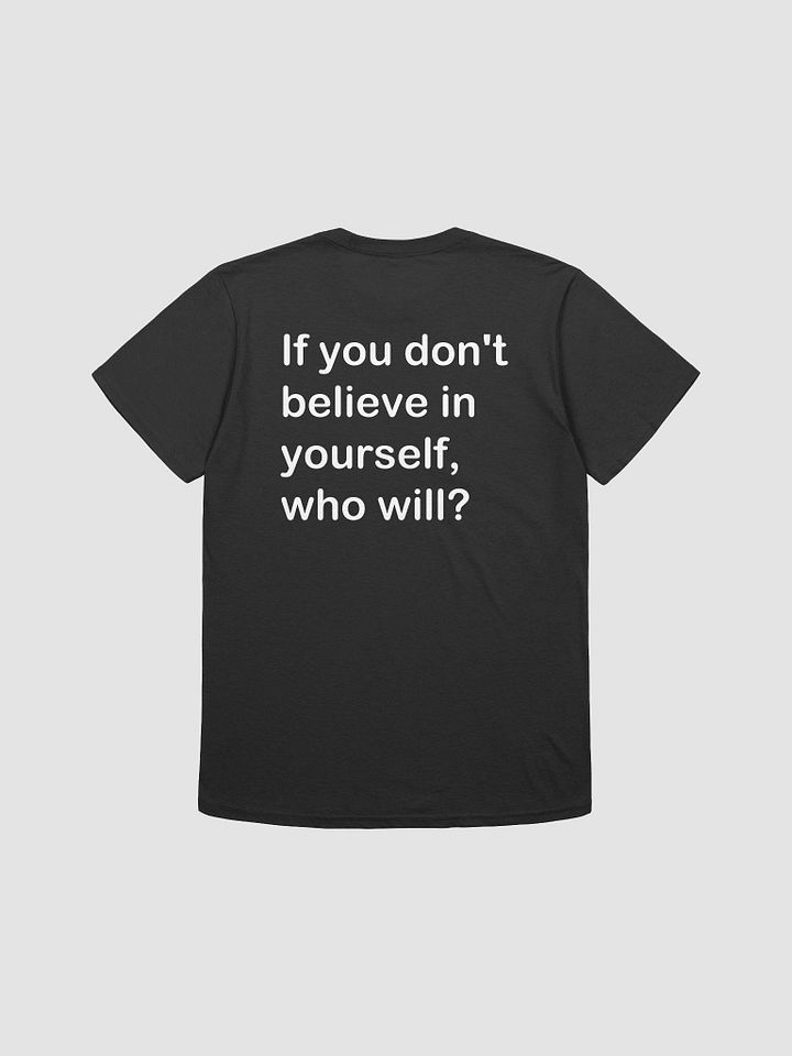 if you don't believe in yourself, who will? - Softstyle T-Shirt product image (1)