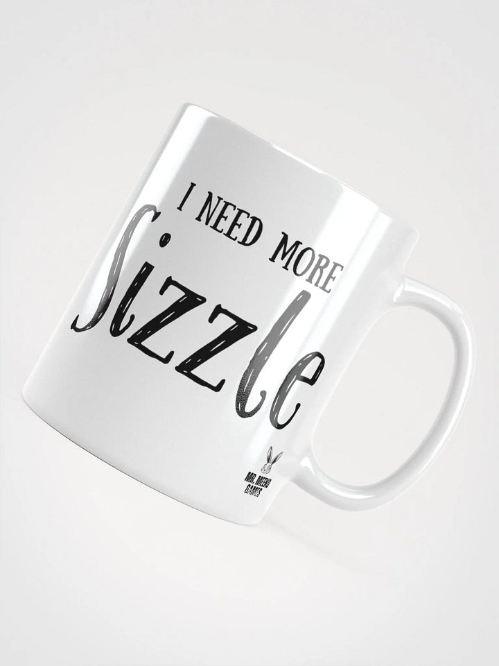 I Need More SIZZLE White Glossy Mug product image (1)