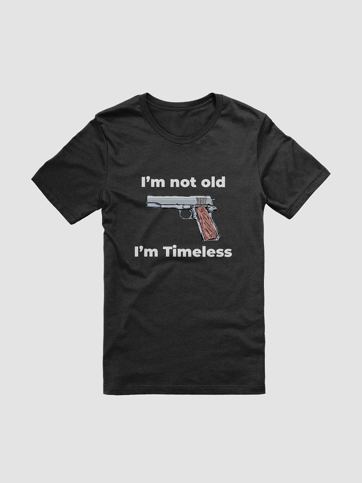 M1911 pistol T-Shirt, I'm not old, I'm timeless product image (1)