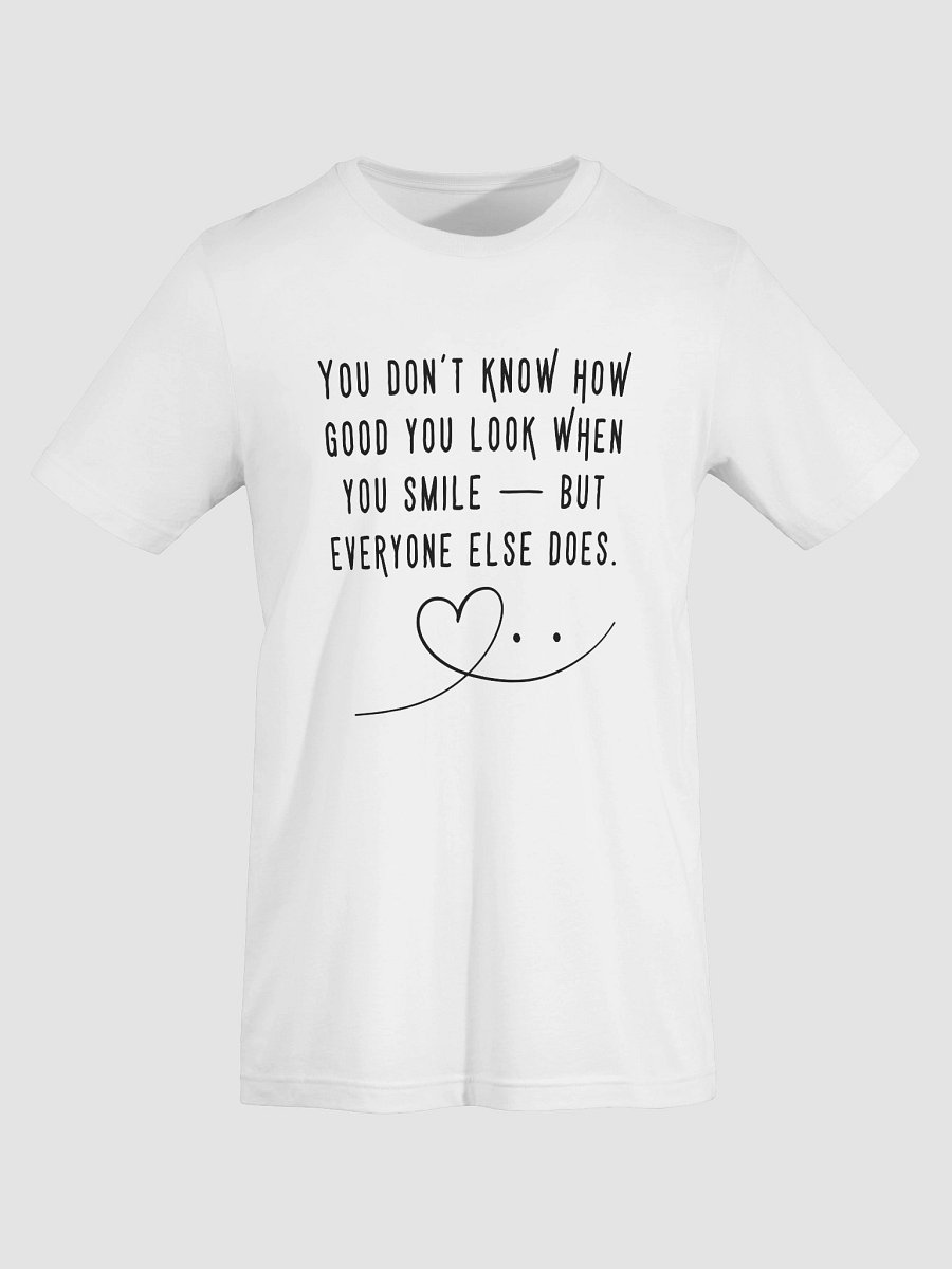 “You Don’t Even Know How Good You Look When You Smile” Tee – Soft, Feel-Good Gift Idea product image (7)