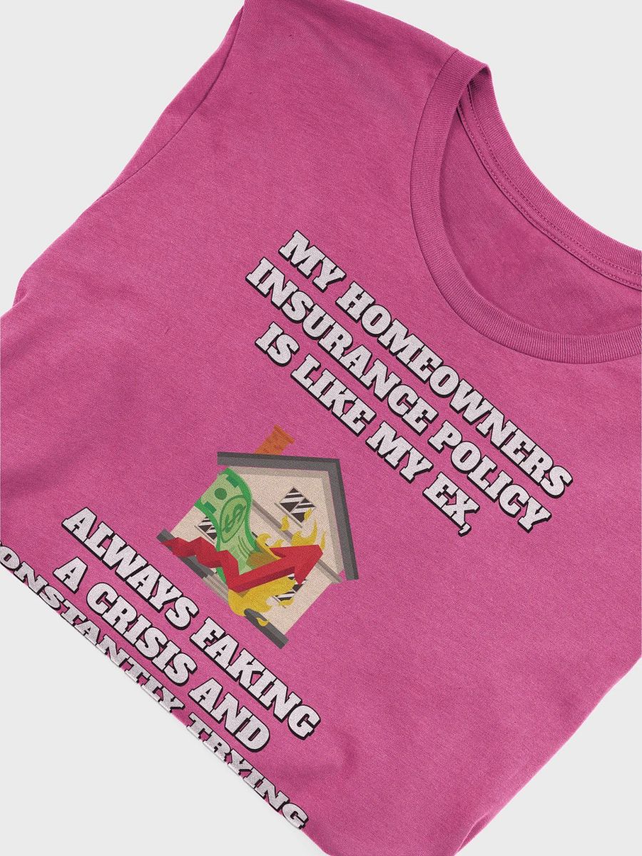 My Homeowners Insurance Policy Is Like My Ex - Funny T-shirt product image (29)