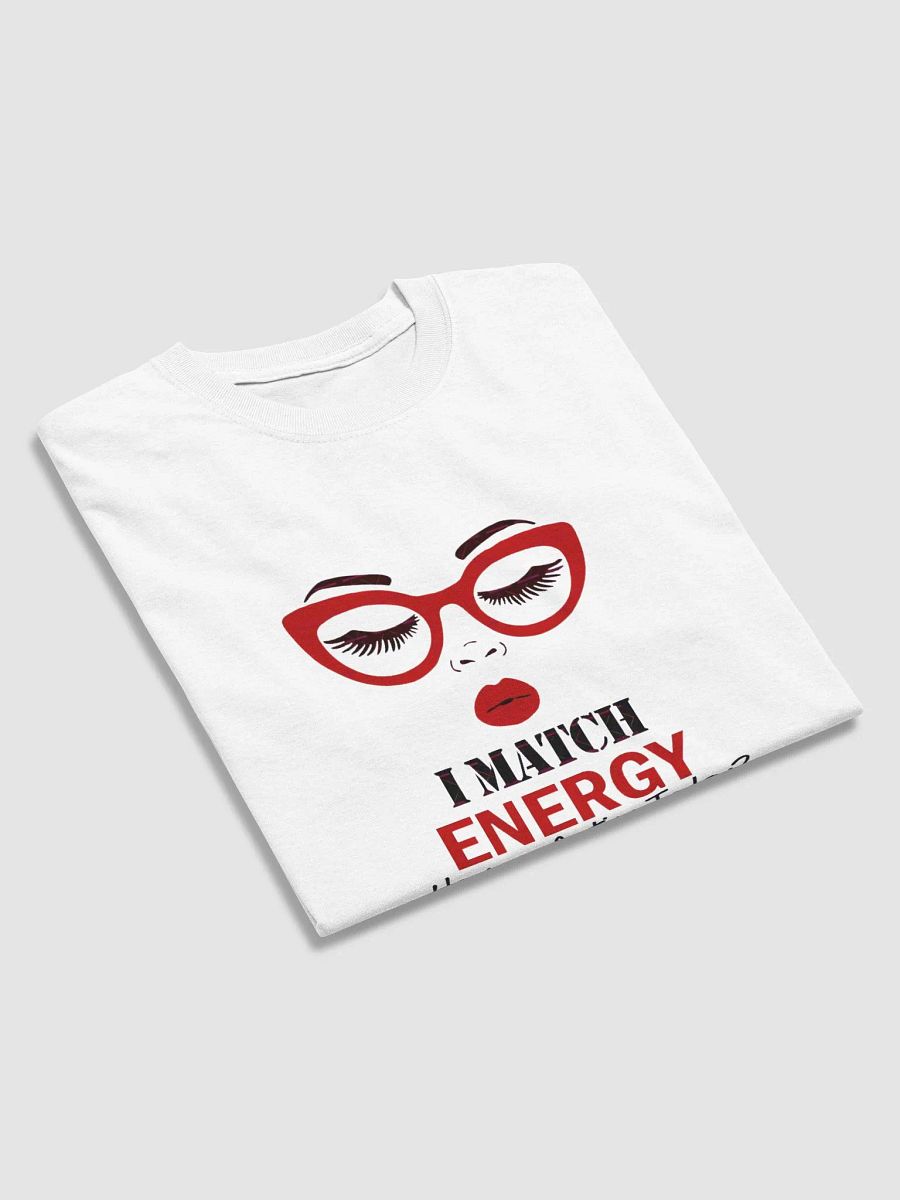 I Match Energy How We Acting Today T-Shirt product image (3)
