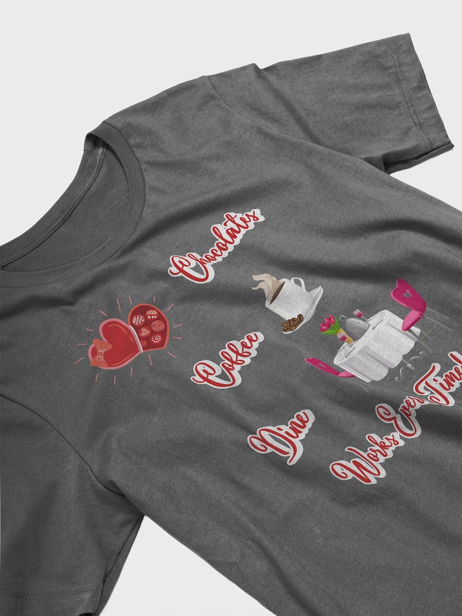 Chocolates, Coffee, Dine, Works Every Time Valentine's Day T-shirt product image (70)