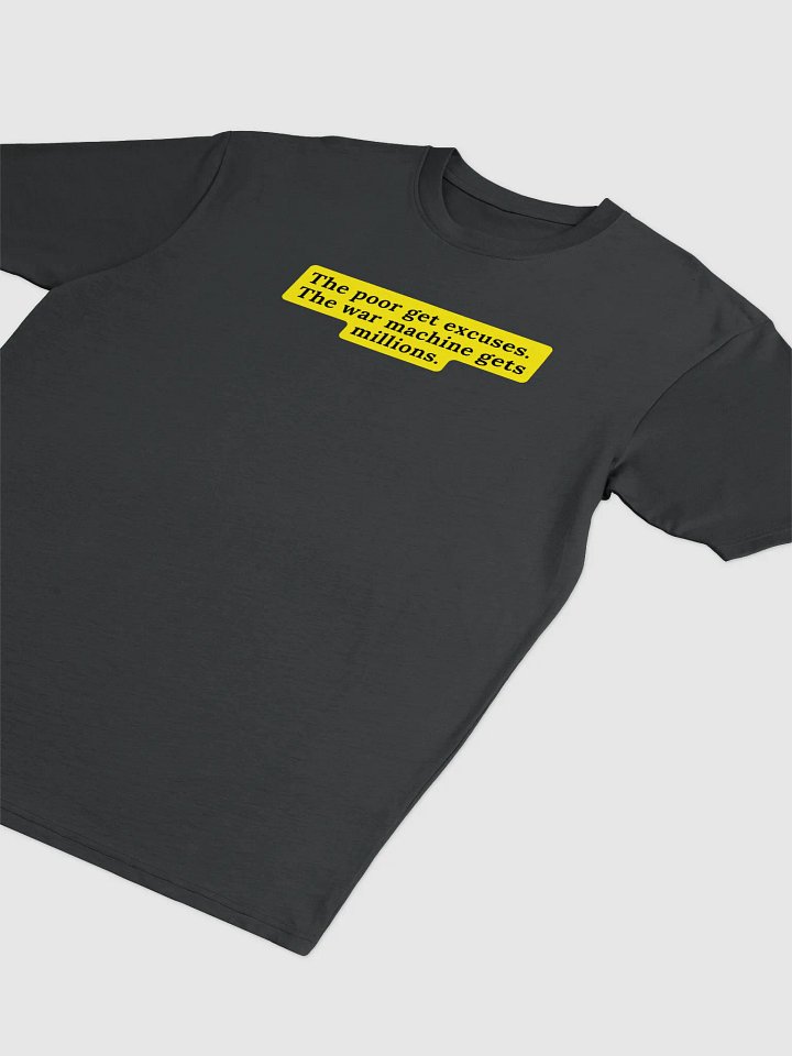 War Machine Statement Tee | text The poor get excuses. The war machine gets millions. product image (6)